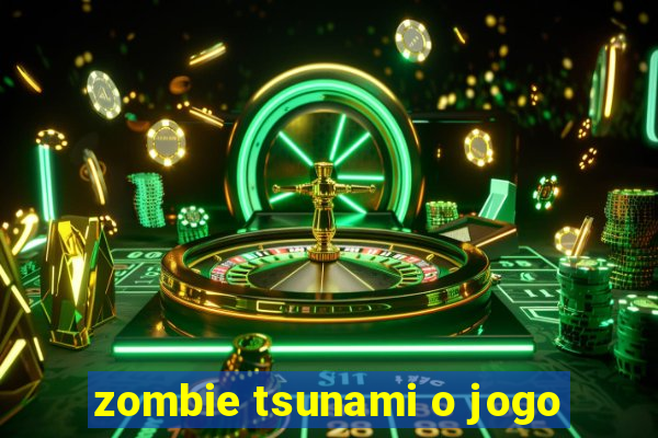 zombie tsunami o jogo